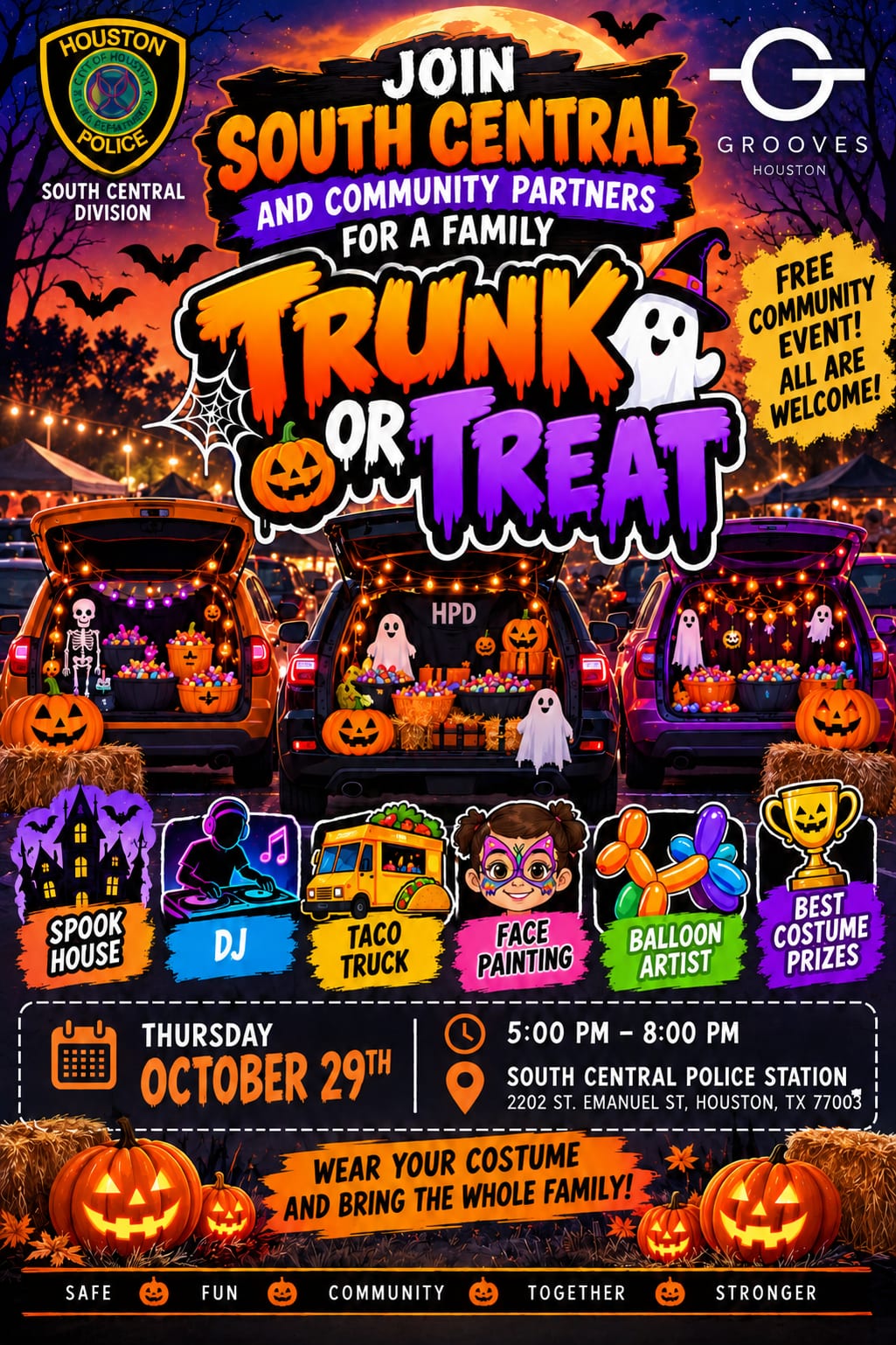 Trunk or Treat flyer from the Houston Police Department South Central Division and Grooves Houston: Join South Central and community partners for a family Trunk or Treat. Free community event, all are welcome. Spook house, DJ, taco truck, face painting, balloon artist and best costume prizes. Thursday, October 29, 5:00 PM to 8:00 PM, South Central Police Station, 2202 St. Emanuel St, Houston, TX 77003. Wear your costume and bring the whole family. Safe, fun, community, together, stronger.